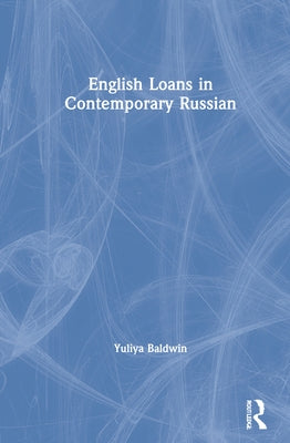 English Loans in Contemporary Russian by Baldwin, Yuliya