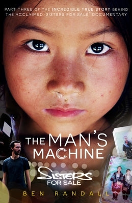 The Man's Machine: Part three of the incredible true story behind the acclaimed 'Sisters for Sale' documentary by Randall, Ben