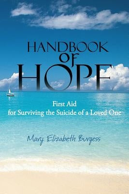 Handbook of Hope: First Aid for Surviving the Suicide of a Loved One by Burgess, Mary Elizabeth