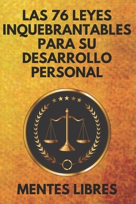 Las 76 Leyes Inquebrantables Para Su Desarrollo Personal: Encuentra tu MOTIVACION by Libres, Mentes