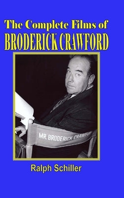 The Complete Films of Broderick Crawford by Schiller, Ralph