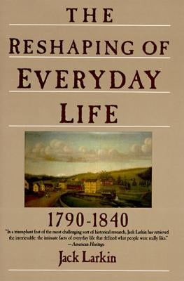 The Reshaping of Everyday Life: 1790-1840 Paperback Harper Perennial
