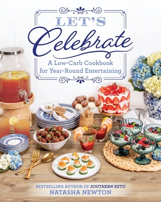 Let's Celebrate: A Low-Carb Cookbook for Year-Round Entertaining Paperback Victory Belt Publishing