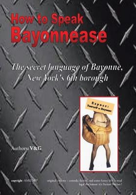 How to Speak Bayonnease by V Elizabeth Marie Granite and Gary Will