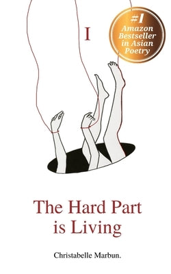 The Hard Part is Living: Poems about falling in love with life again Paperback Christabelle Marbun