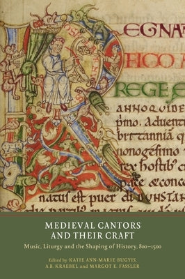 Medieval Cantors and Their Craft: Music, Liturgy and the Shaping of History, 800-1500 Paperback York Medieval Press
