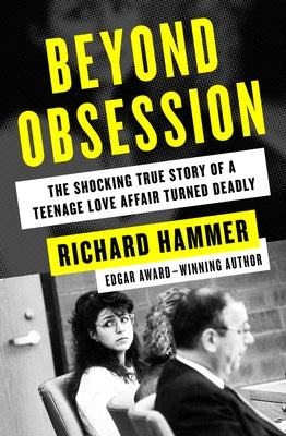 Beyond Obsession: The Shocking True Story of a Teenage Love Affair Turned Deadly by Hammer, Richard