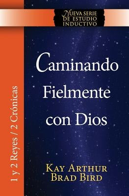 Caminando Fielmente Con Dios (1/2 Reyes / 2 Cronicas) Nsei Estudio / Walking Faithfully with God (1&2 Kings - 2 Chronicles) Niss Study by Arthur, Kay