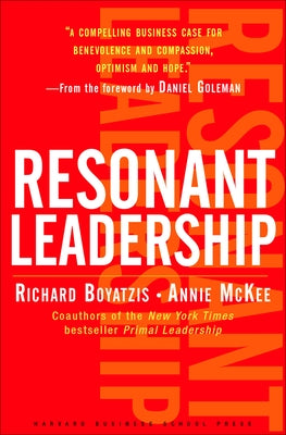 Resonant Leadership: Renewing Yourself and Connecting with Others Through Mindfulness, Hope and Compassioncompassion by Boyatzis, Richard