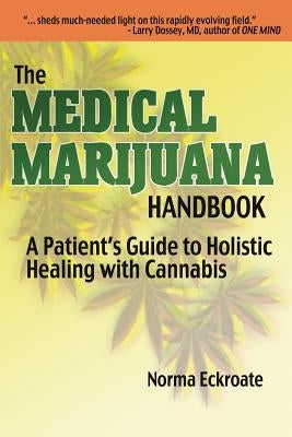 The Medical Marijuana Handbook: A Patient's Guide to Holistic Healing with Cannabis by Eckroate, Norma