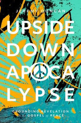 Upside-Down Apocalypse: Grounding Revelation in the Gospel of Peace Paperback Herald Press (VA)