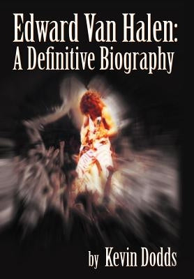 Edward Van Halen: A Definitive Biography by Dodds, Kevin