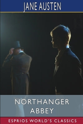 Northanger Abbey (Esprios Classics) by Austen, Jane