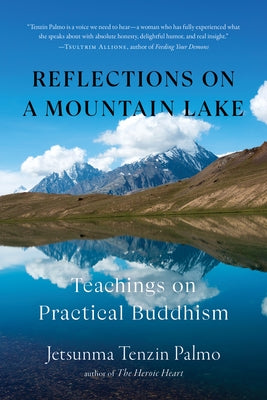 Reflections on a Mountain Lake: Teachings on Practical Buddhism by Palmo, Jetsunma Tenzin