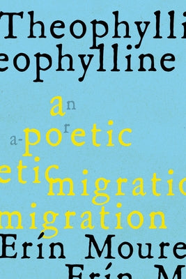 Theophylline: A Poetic Migration Via the Modernisms of Rukeyser, Bishop, Grimké (de Castro, Vallejo) Paperback House of Anansi Press