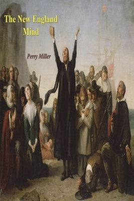 The New England Mind: The Seventeenth Century Paperback Must Have Books