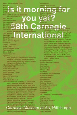 Is It Morning for You Yet? 58th Carnegie International Paperback Carnegie Museum of Art