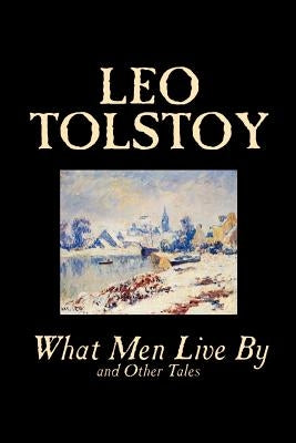 What Men Live By and Other Tales by Leo Tolstoy, Fiction, Short Stories Paperback Wildside Press