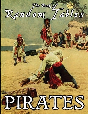 The Book of Random Tables: Pirates: 24 D100 Random Tables Plus Hideout Generator for Tabletop RPGs Paperback Dicegeeks