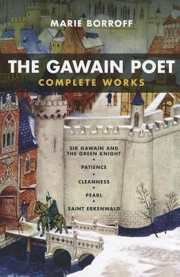 The Gawain Poet: Complete Works: Sir Gawain and the Green Knight, Patience, Cleanness, Pearl, Saint Erkenwald Paperback W. W. Norton & Company