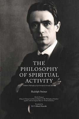 The Philosophy of Spiritual Activity: A Modern Philosophy of Life Develop by Scientific Methods Paperback Createspace Independent Publishing Platform