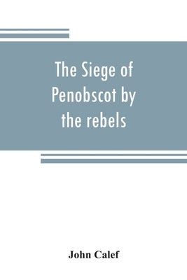 The siege of Penobscot by the rebels Paperback Alpha Edition