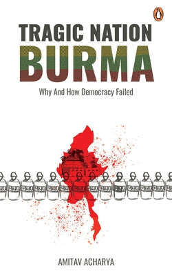Tragic Nation Burma: Why and How Democracy Failed Paperback Penguin Random House Sea