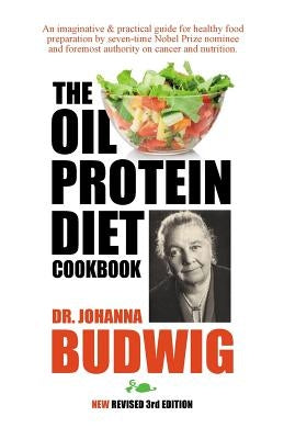 OIL-PROTEIN DIET Cookbook: 3rd Edition by Budwig, Johanna