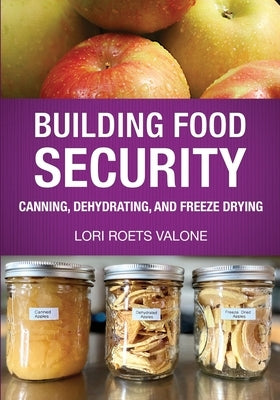 Building Food Security: Canning, Dehydrating, and Freeze Drying Paperback Bacchus USA Publications LLC
