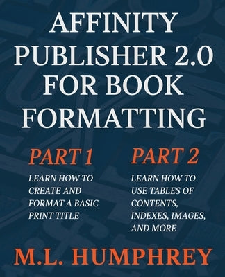 Affinity Publisher 2.0 for Book Formatting by Humphrey, M. L.