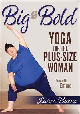 Big & Bold: Yoga for the Plus-Size Woman by Burns, Laura