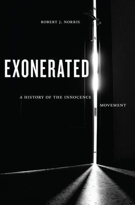 Exonerated: A History of the Innocence Movement by Norris, Robert J.