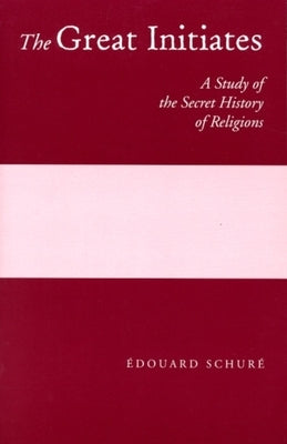 The Great Initiates: A Study of the Secret History of Religions Paperback Steiner Books