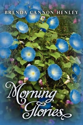 Morning Glories by Henley, Brenda Cannon