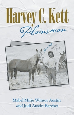 Harvey C. Kett: Plainsman by Austin, Mabel Mirie