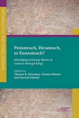 Pentateuch, Hexateuch, or Enneateuch?: Identifying Literary Works in Genesis Through Kings Paperback Society of Biblical Literature