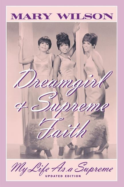 Dreamgirl & Supreme Faith: My Life as a Supreme by Wilson, Mary