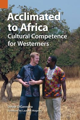 Acclimated to Africa: Cultural Competence for Westerners by Digennaro, Debbi