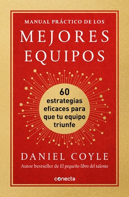 Manual Práctico de Los Mejores Equipos: 60 Estrategias Eficaces Para Que Tu Equi Po Triunfe / The Culture Playbook by Coyle, Daniel