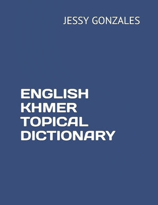 English Khmer Topical Dictionary by Gonzales, Jessy