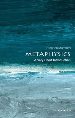 Metaphysics: A Very Short Introduction Oxford University Press, USA