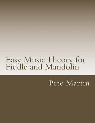 Easy Music Theory for Fiddle and Mandolin by Martin, Pete