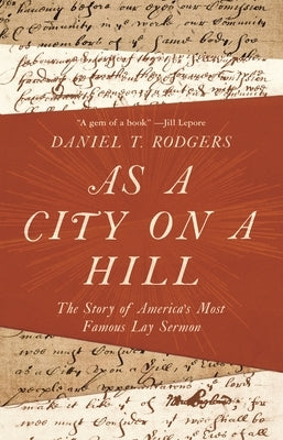 As a City on a Hill: The Story of America's Most Famous Lay Sermon Paperback Princeton University Press