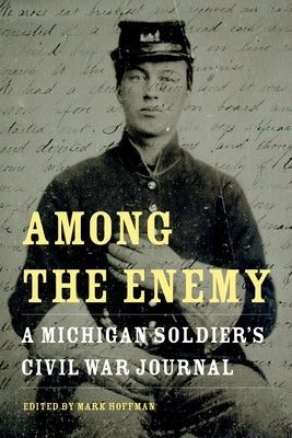 Among the Enemy: A Michigan Soldier's Civil War Journal by Kimball, William Horton