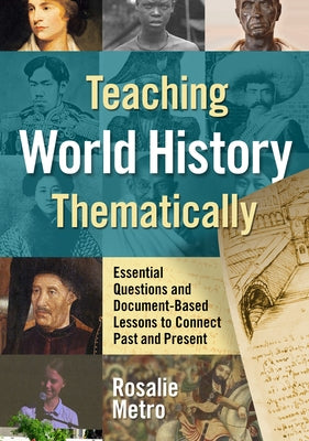 Teaching World History Thematically: Essential Questions and Document-Based Lessons to Connect Past and Present Paperback Teachers College Press