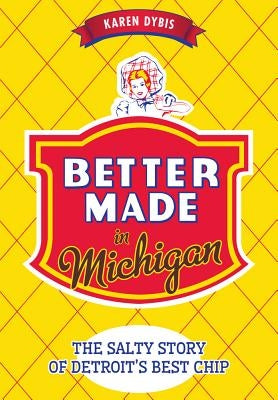 Better Made in Michigan: The Salty Story of Detroit's Best Chip Paperback History Press