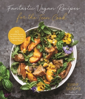 Fantastic Vegan Recipes for the Teen Cook: 60 Incredible Recipes You Need to Try for Good Health and a Better Planet Paperback Page Street Publishing