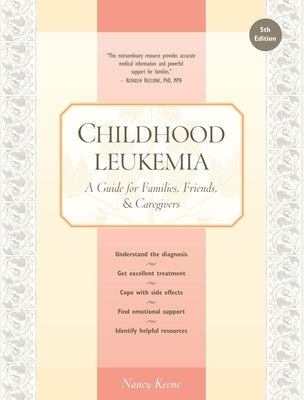 Childhood Leukemia: A Guide for Families, Friends & Caregivers by Keene, Nancy