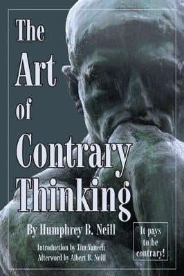 Art of Contrary Thinking by Neill, Humphrey B.