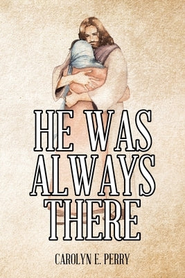 He Was Always There Paperback Christian Faith Publishing, Inc